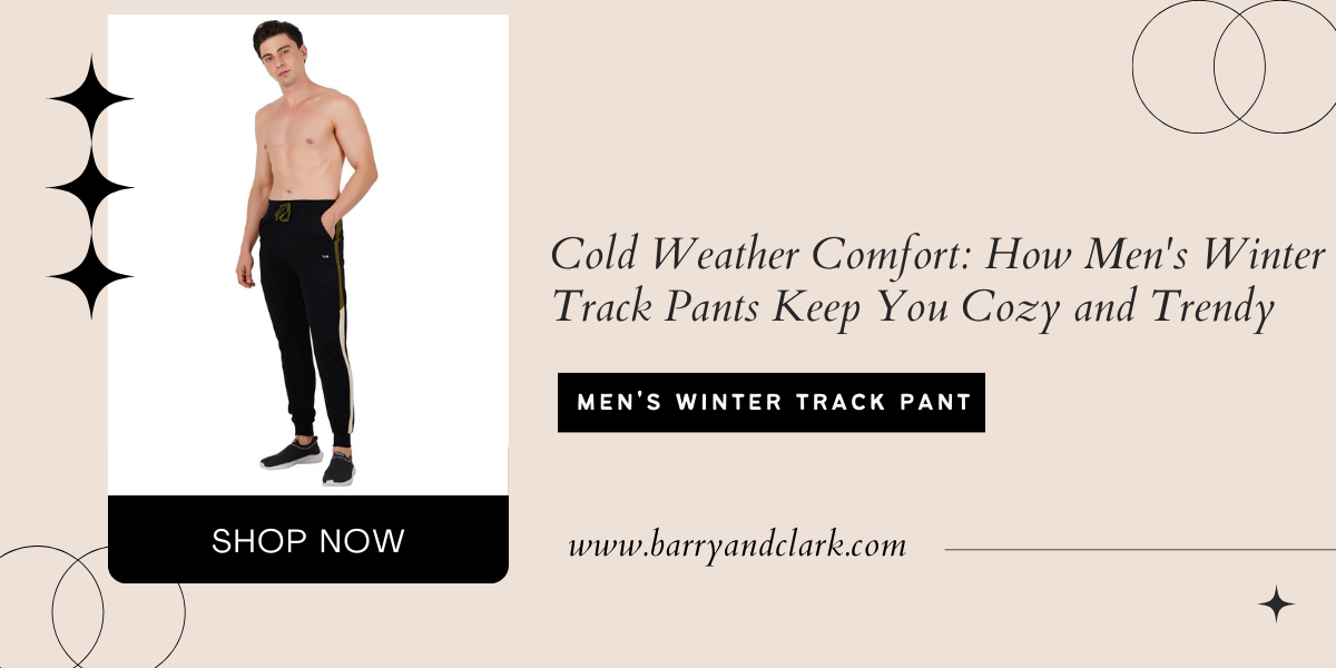 Cold Weather Comfort: How Men's Winter Track Pants Keep You Cozy and Trendy