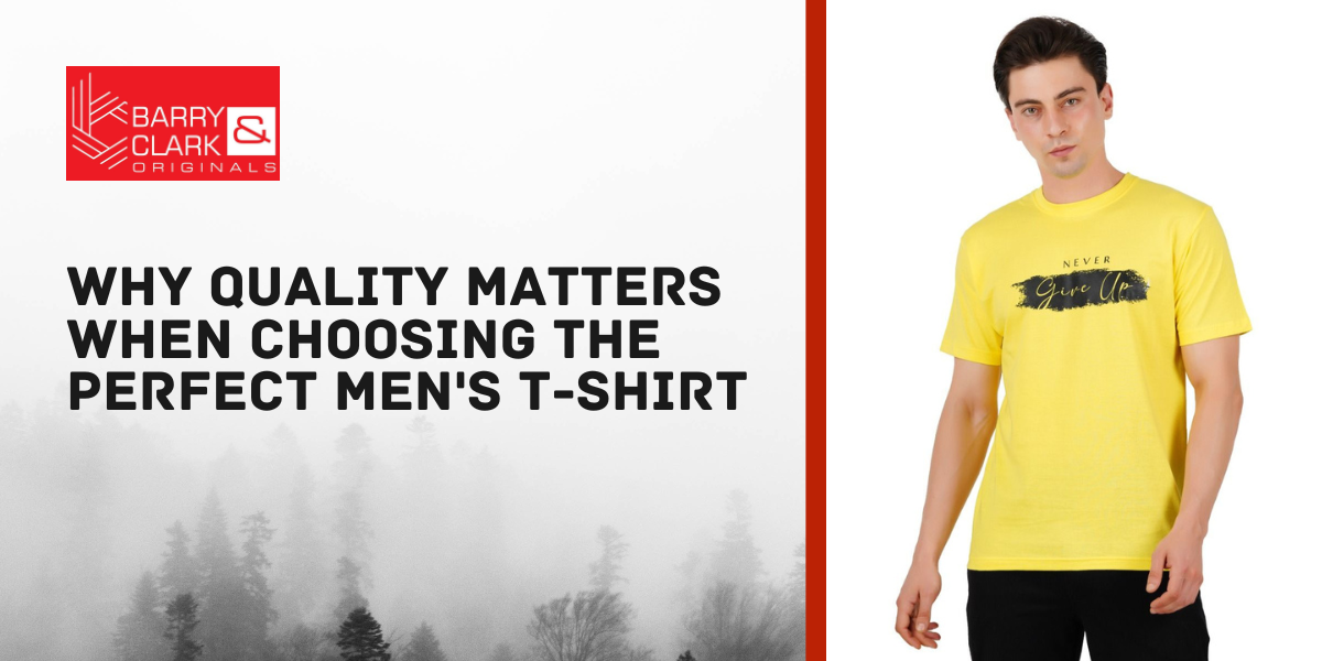 Why Quality Matters When Choosing the Perfect Men's T-Shirt