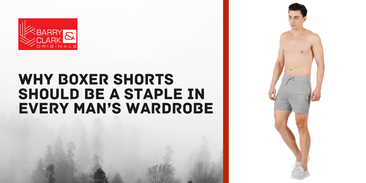 Why Boxer Shorts Should Be a Staple in Every Man’s Wardrobe